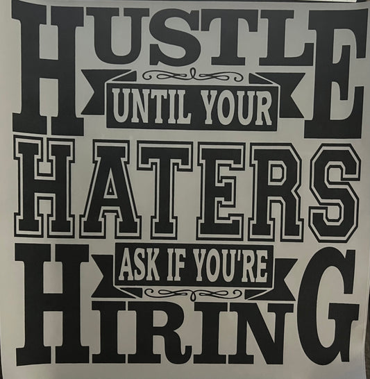 Hustle until your haters ask if you’re hiring