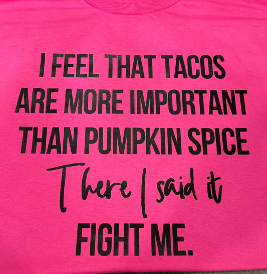 I feel that Tacos are more important than Pumpkin Spice